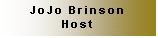 Text Box: JoJo Brinson
Host
