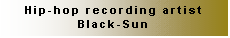 Text Box: Hip-hop recording artist
Black-Sun

