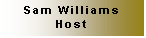 Text Box: Sam Williams
Host
