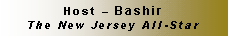 Text Box: Host � Bashir
The New Jersey All-Star
